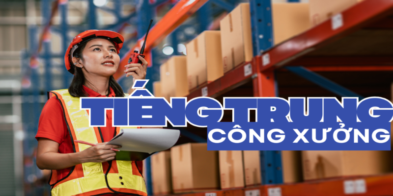 So Sánh Tiếng Trung Công Xưởng & Khóa Giao Tiếp